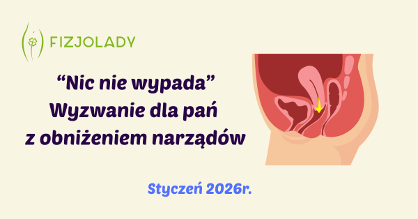 Wyzwanie: "nic nie wypada". Praca z obniżeniem narządów. Styczeń 2026.